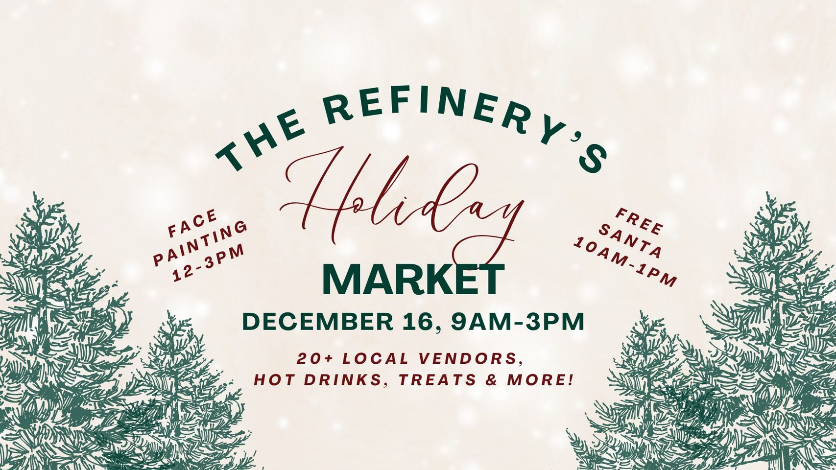 Festive flyer for "The Refinery's Holiday Market" on December 16, 9AM-3PM. Includes face painting 12-3 PM and free Santa visit 10AM-12PM. Featuring 20+ local vendors, hot drinks, treats, and more. Green tree graphics and snowflakes decorate the background.