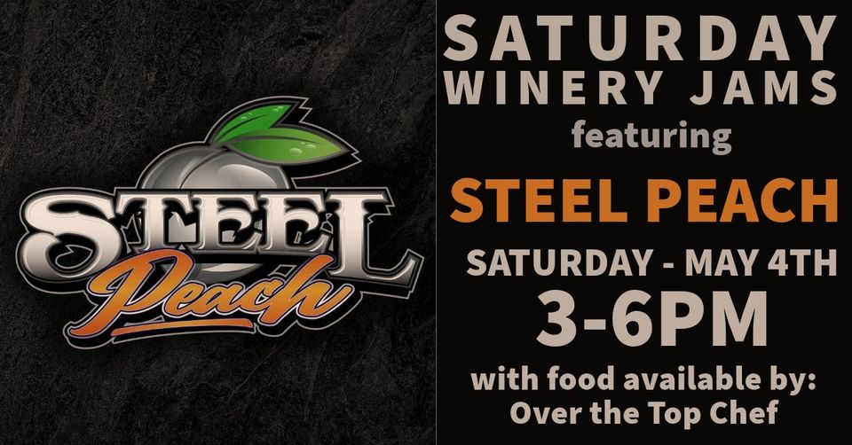 A flyer for "Saturday Winery Jams" featuring Steel Peach, held on Saturday, May 4th, from 3-6 PM with food available by Over the Top Chef. The flyer has a dark background with white and orange text and the Steel Peach logo featuring a metallic peach.