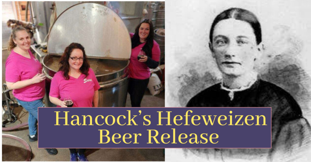 Three women in pink shirts hold beer glasses in front of brewing equipment on the left. An old black-and-white photo of Cornelia Hancock is on the right. Text at the bottom reads 'Hancock's Hefeweizen Beer Release.